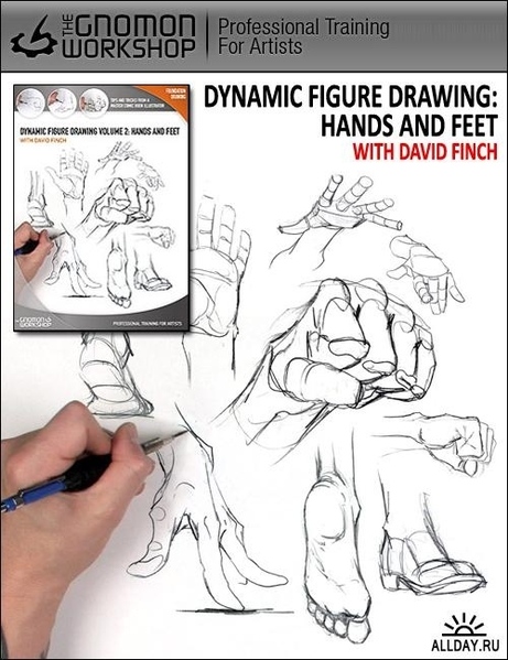 Для всех, увлекающихся рисованием людЁФ DYNAMIC FIGURE DRAWING: HANDS AND FEET WITH DAVID FINCH В э...