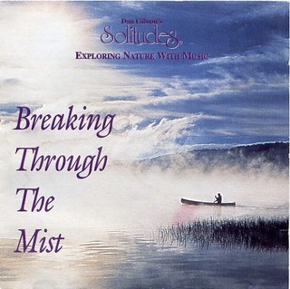 Dan Gibson&#39;s Solitudes - Breaking Through The Mist MP3 | 320 kbps | 117 Mb | 1990 Tracklist: 1...